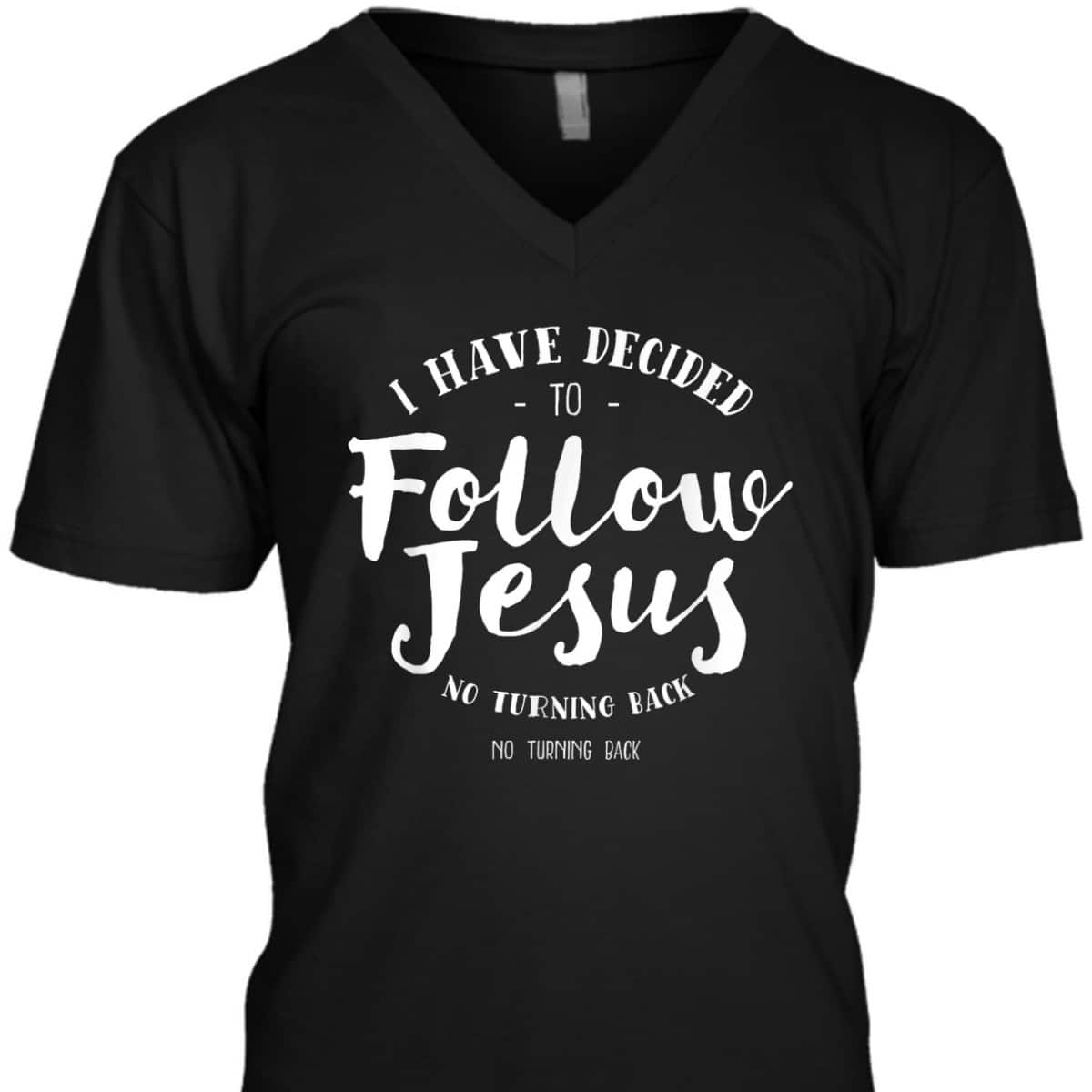 Christian Baptism Follow Jesus I Have Decide To Follow Jesus T-Shirt