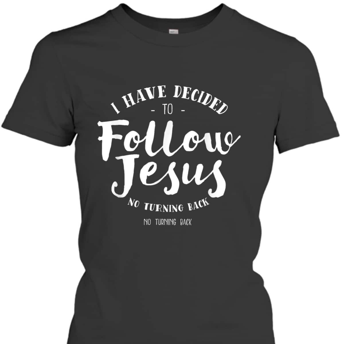 Christian Baptism Follow Jesus I Have Decide To Follow Jesus T-Shirt Christian Baptism Follow Jesus I Have Decide To Follow Jesus T-Shirt