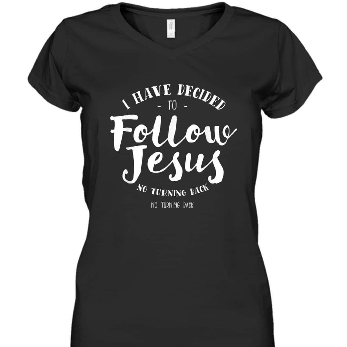Christian Baptism Follow Jesus I Have Decide To Follow Jesus T-Shirt