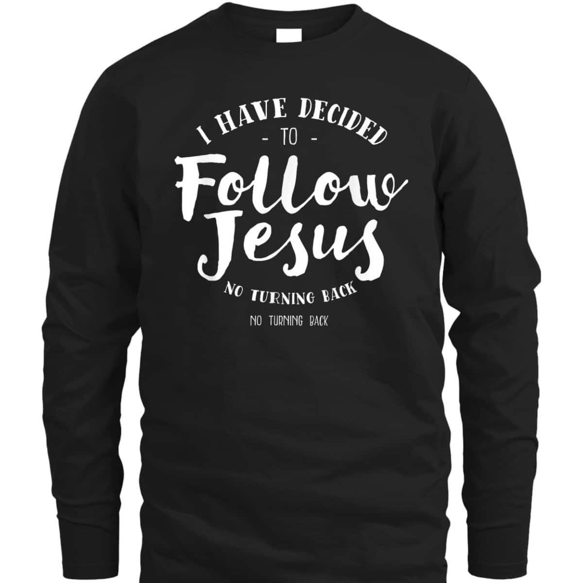 Christian Baptism Follow Jesus I Have Decide To Follow Jesus T-Shirt Christian Baptism Follow Jesus I Have Decide To Follow Jesus T-Shirt