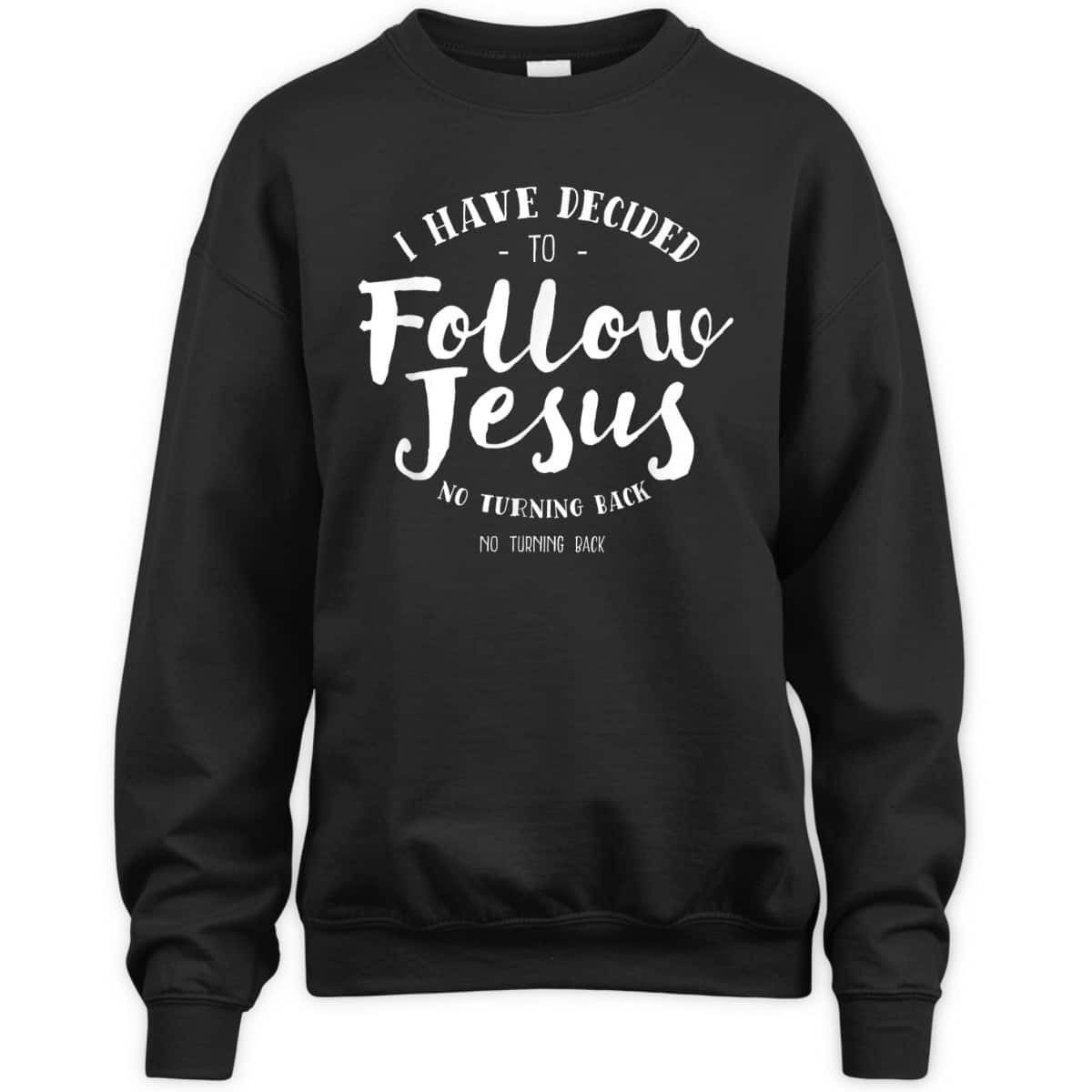 Christian Baptism Follow Jesus I Have Decide To Follow Jesus T-Shirt