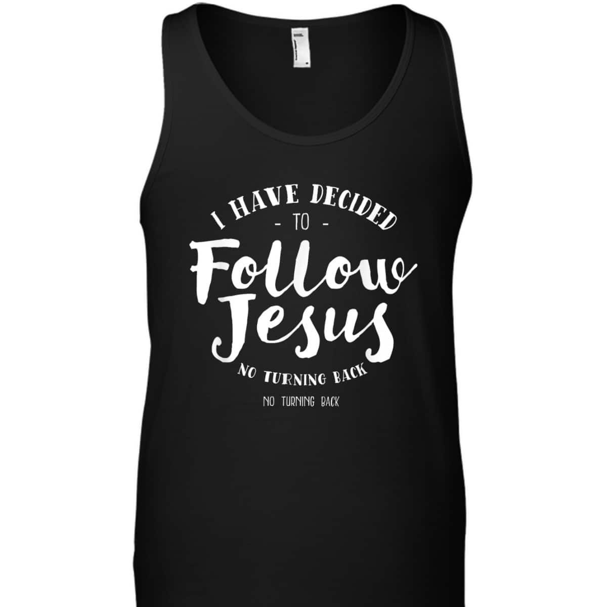 Christian Baptism Follow Jesus I Have Decide To Follow Jesus T-Shirt