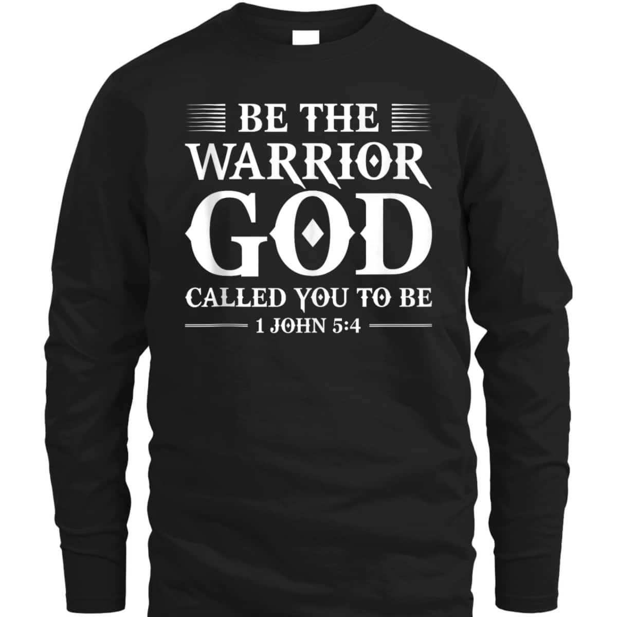 Be The Warrior God Called You To Be Christian T-Shirt