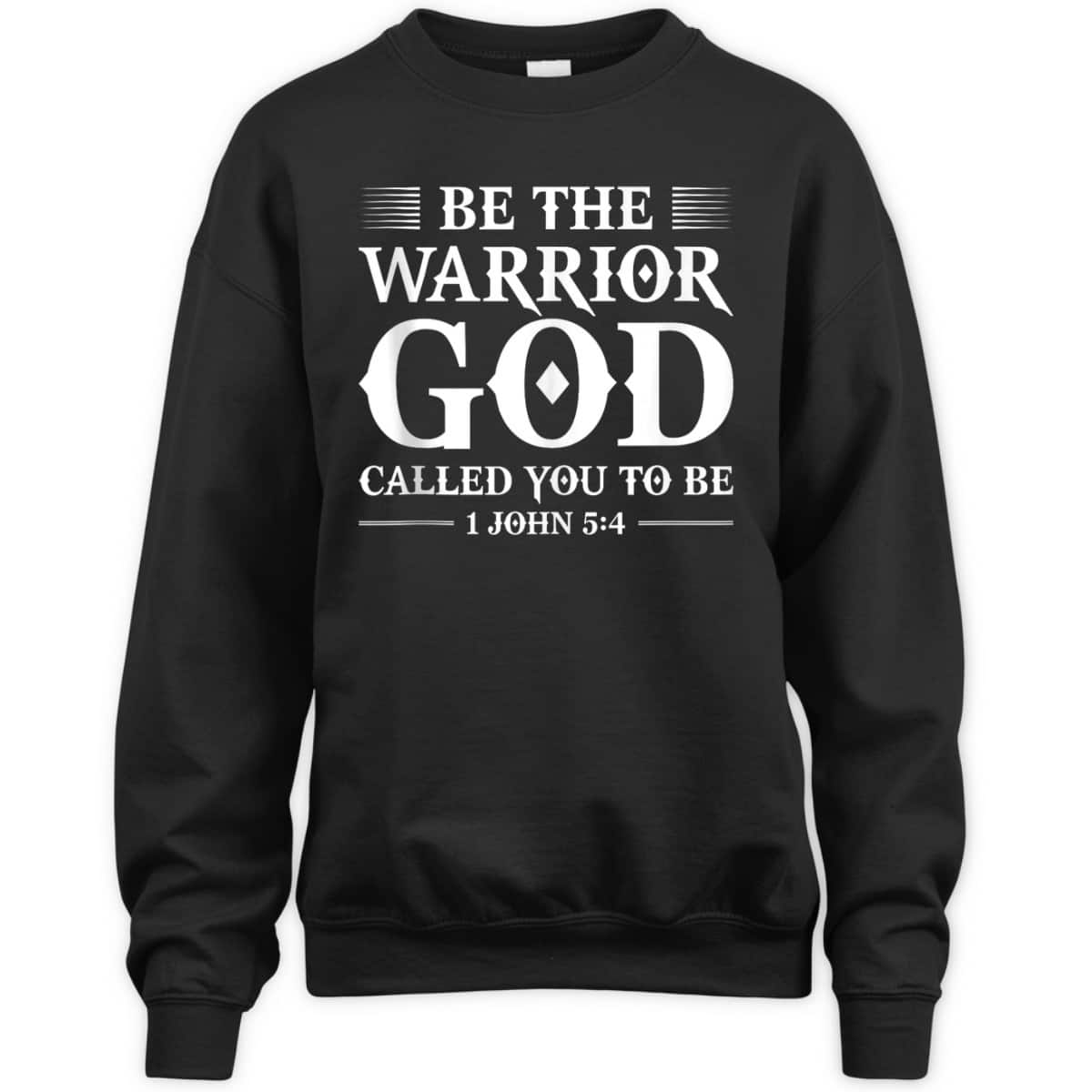 Be The Warrior God Called You To Be Christian T-Shirt