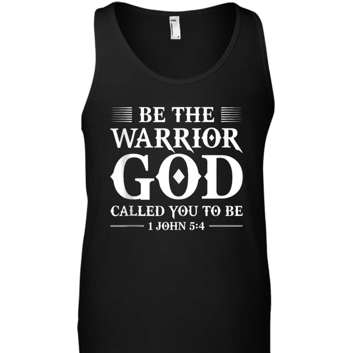Be The Warrior God Called You To Be Christian T-Shirt Be The Warrior God Called You To Be Christian T-Shirt