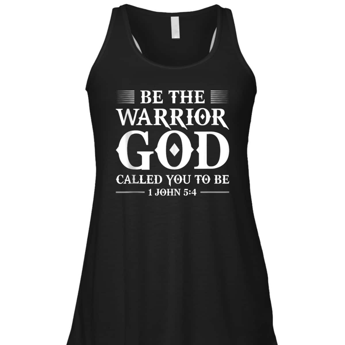 Be The Warrior God Called You To Be Christian T-Shirt