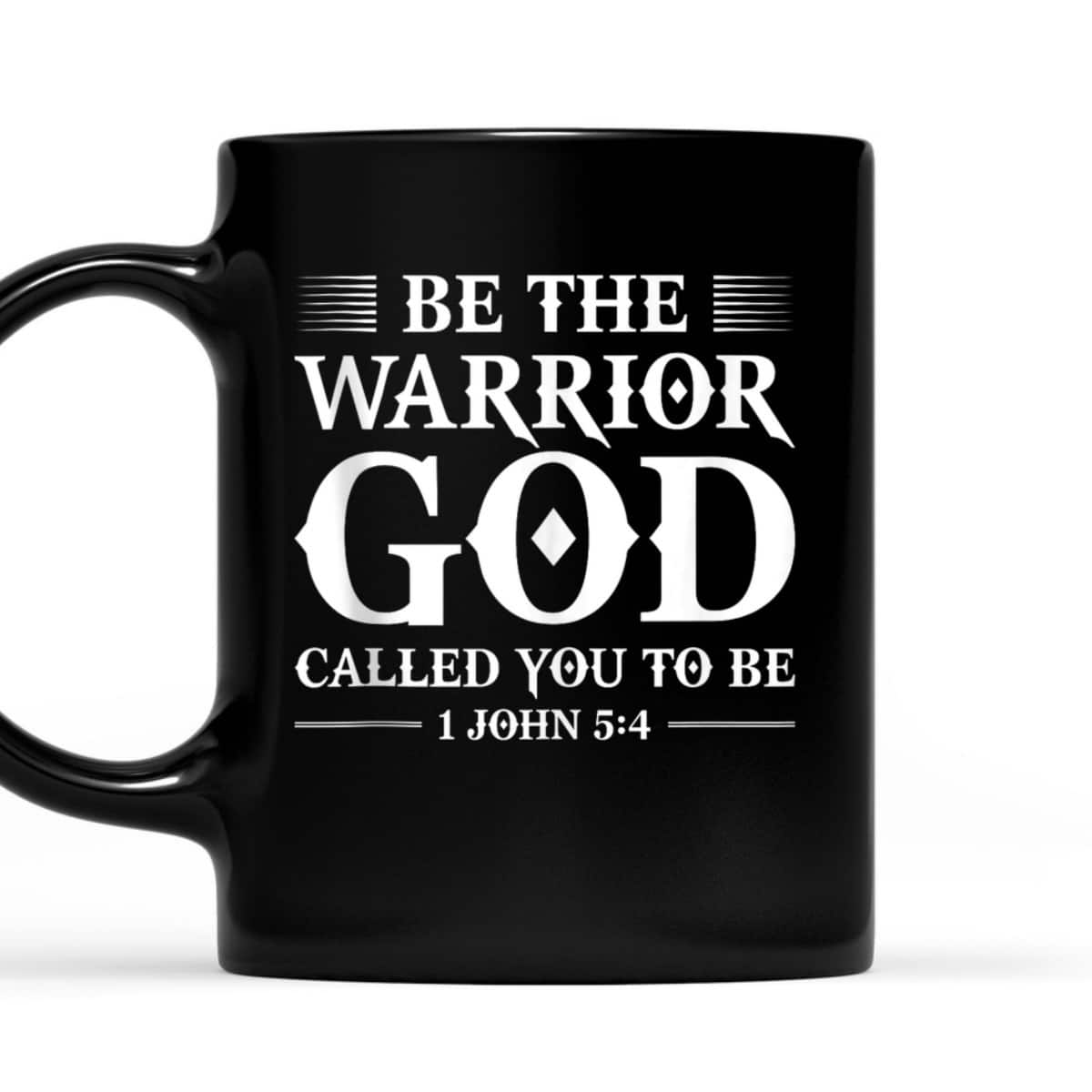 Be The Warrior God Called You To Be Christian T-Shirt