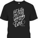 Act Justly Love Mercy Walk Humbly With Your God Christian T-Shirt Act Justly Love Mercy Walk Humbly With Your God Christian T-Shirt