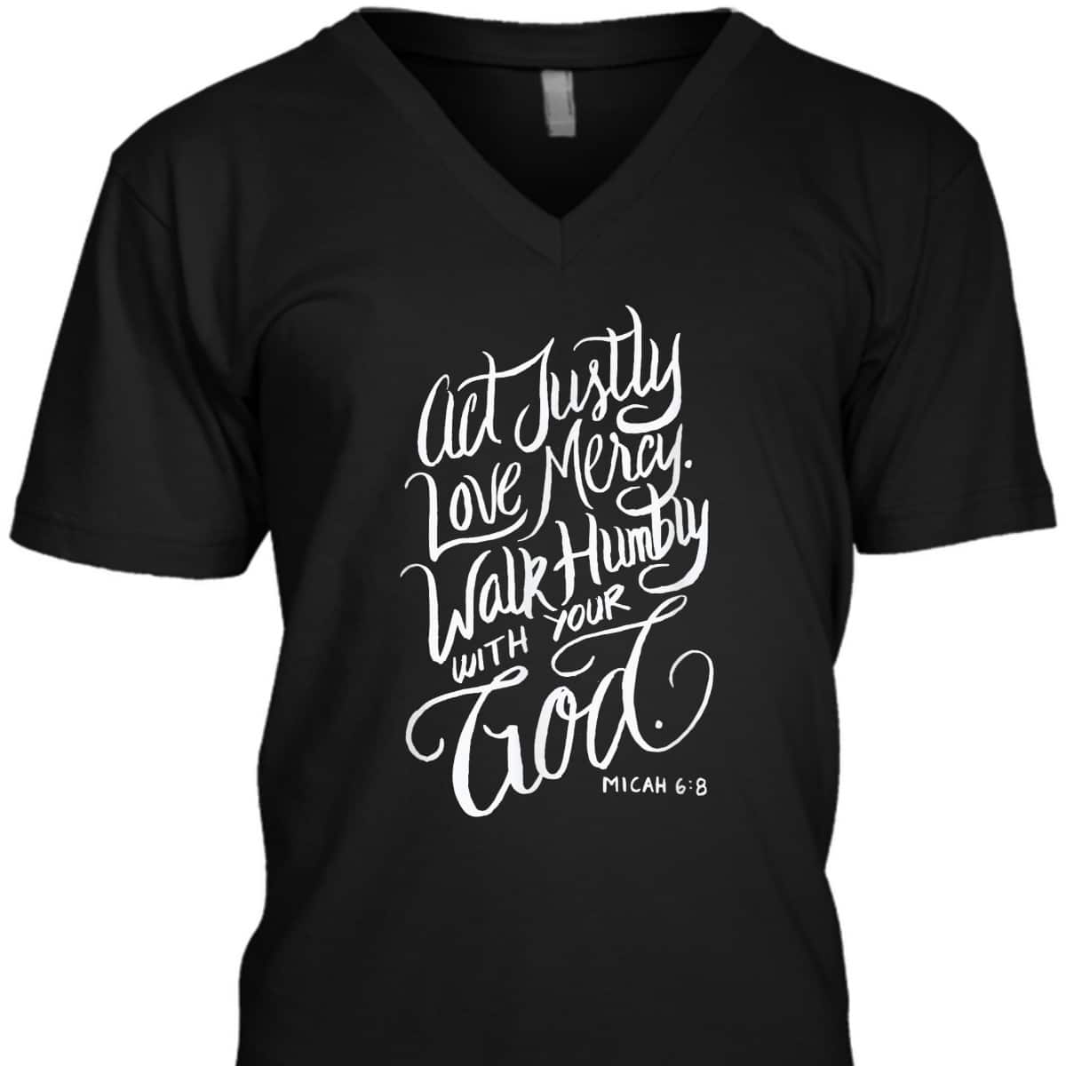 Act Justly Love Mercy Walk Humbly With Your God Christian T-Shirt Act Justly Love Mercy Walk Humbly With Your God Christian T-Shirt