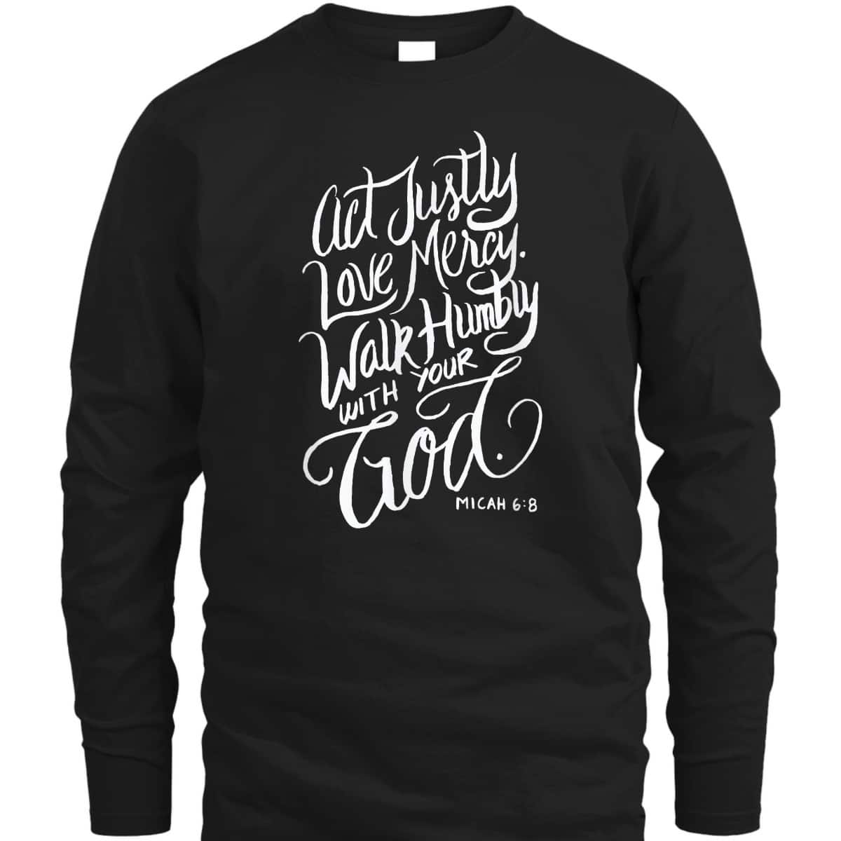 Act Justly Love Mercy Walk Humbly With Your God Christian T-Shirt Act Justly Love Mercy Walk Humbly With Your God Christian T-Shirt