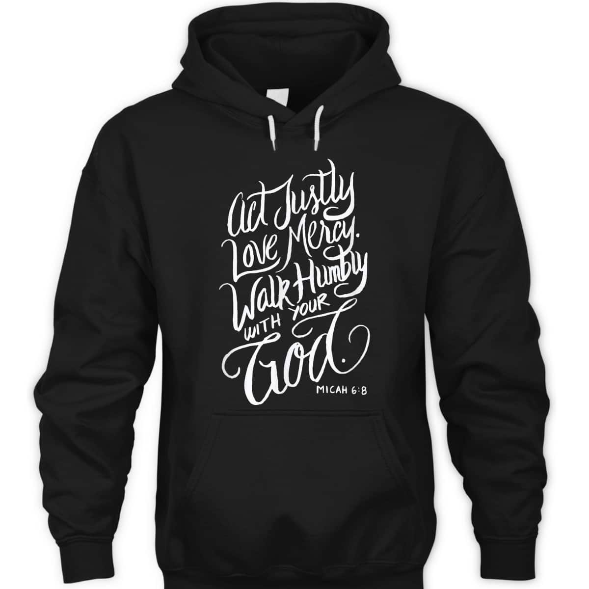 Act Justly Love Mercy Walk Humbly With Your God Christian T-Shirt Act Justly Love Mercy Walk Humbly With Your God Christian T-Shirt