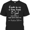 Psalm 51:10 Create In Me A Clean Heart Christian Bible Verse T-Shirt Psalm 51:10 Create In Me A Clean Heart Christian Bible Verse T-Shirt