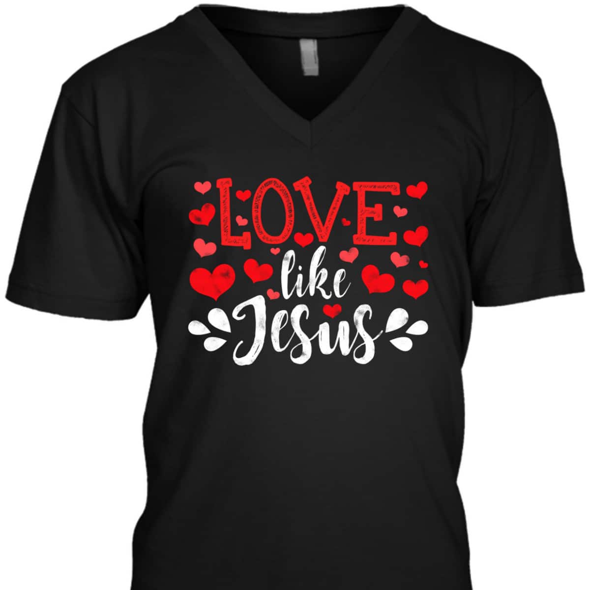 Valentines Day Love Like Jesus God Christian T-Shirt Valentines Day Love Like Jesus God Christian T-Shirt
