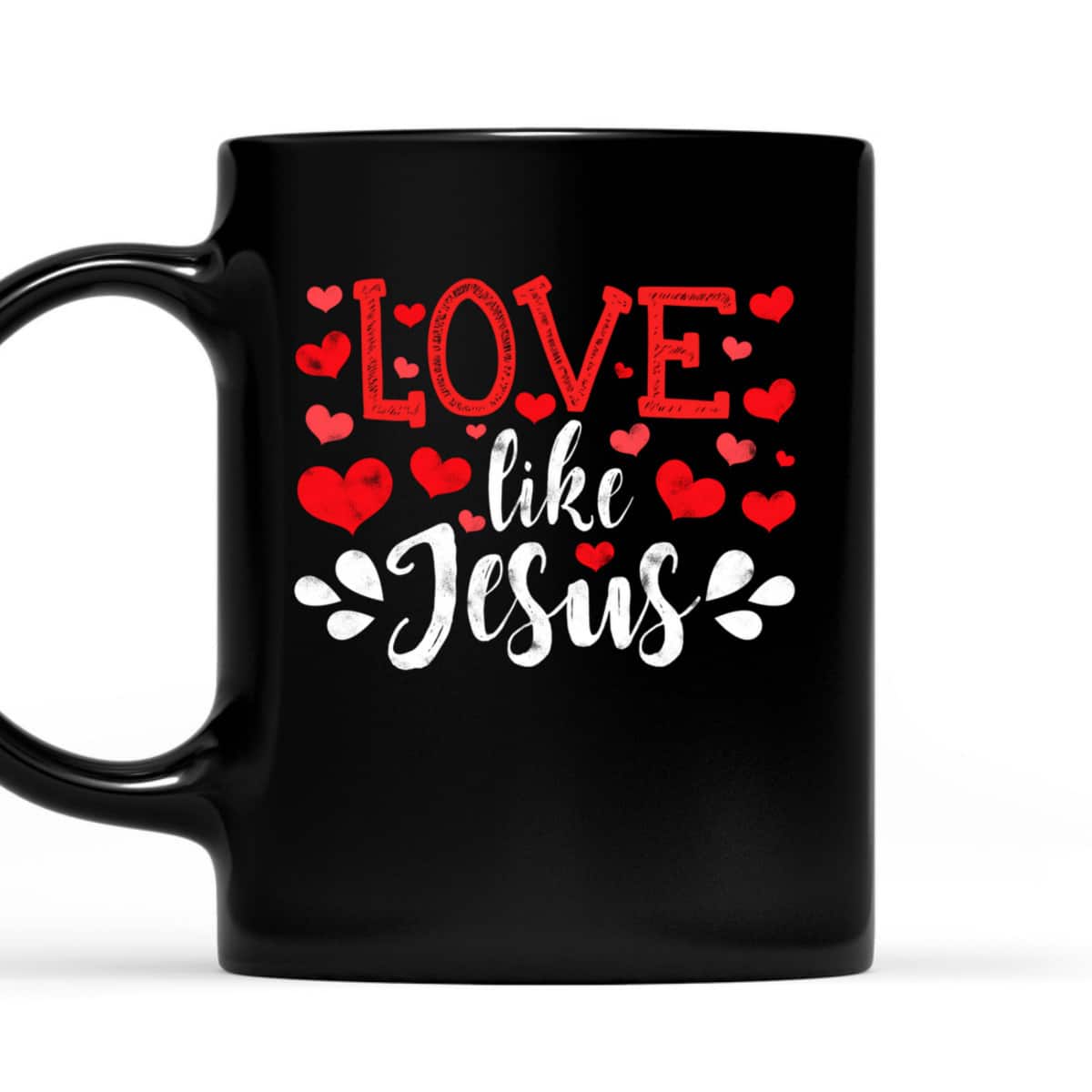 Valentines Day Love Like Jesus God Christian T-Shirt Valentines Day Love Like Jesus God Christian T-Shirt