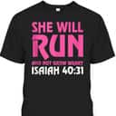 She Will Run And Not Grow Weary Isaiah 4031 Running T-Shirt