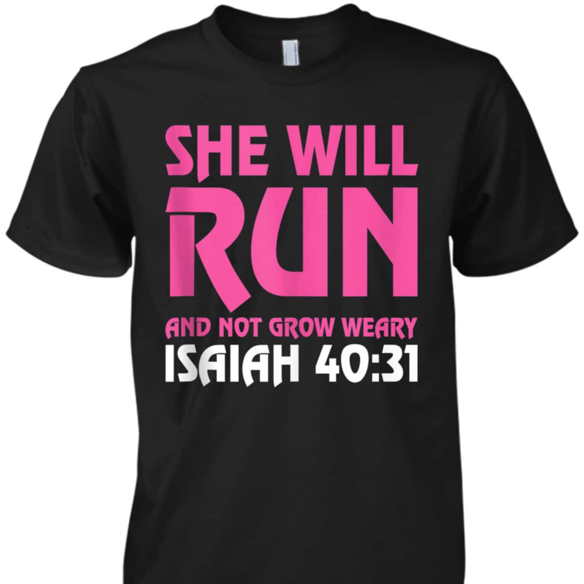She Will Run And Not Grow Weary Isaiah 4031 Running T-Shirt She Will Run And Not Grow Weary Isaiah 4031 Running T-Shirt