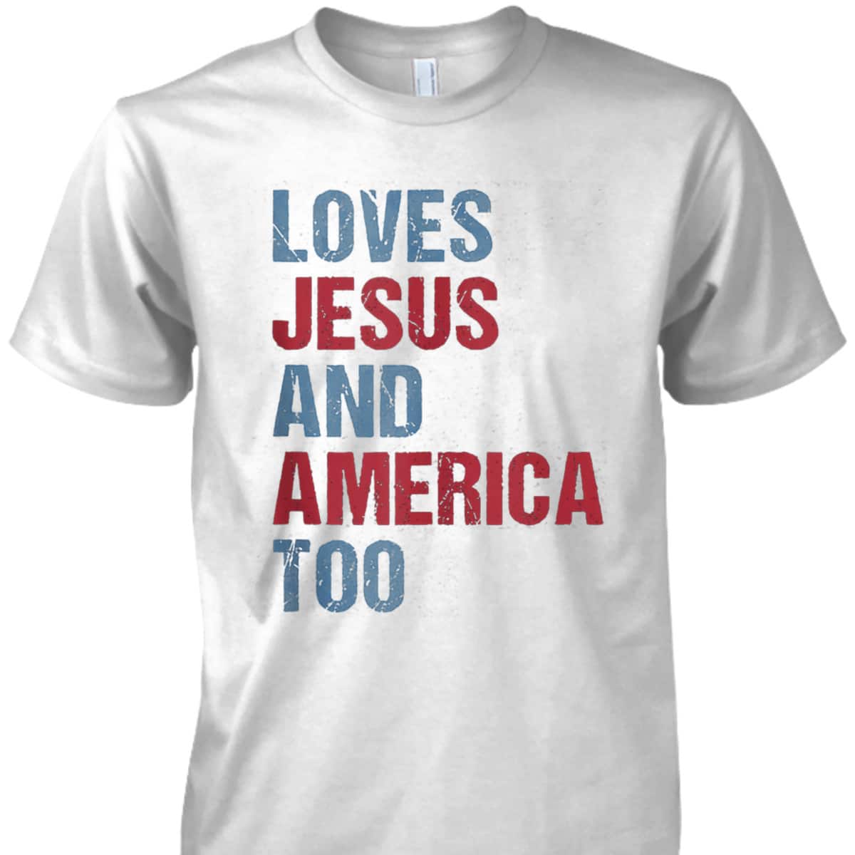 Loves Jesus And America Too Patriotic Christian 4th Of July T-Shirt Loves Jesus And America Too Patriotic Christian 4th Of July T-Shirt