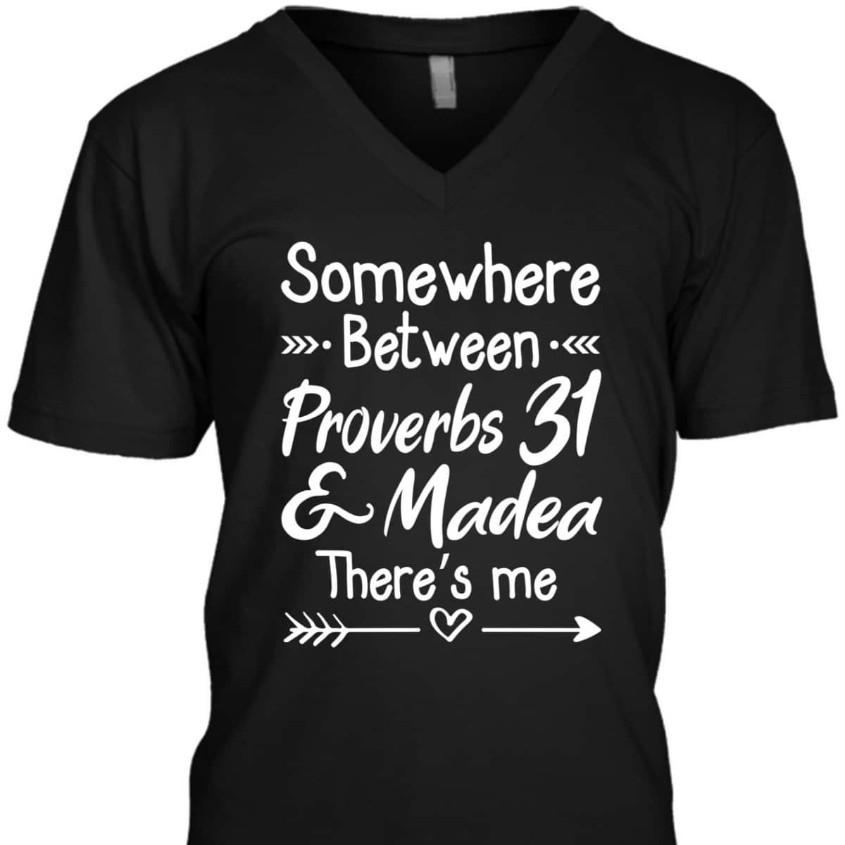 Somewhere Between Proverbs 31 And Madea Christian T-Shirt Somewhere Between Proverbs 31 And Madea Christian T-Shirt