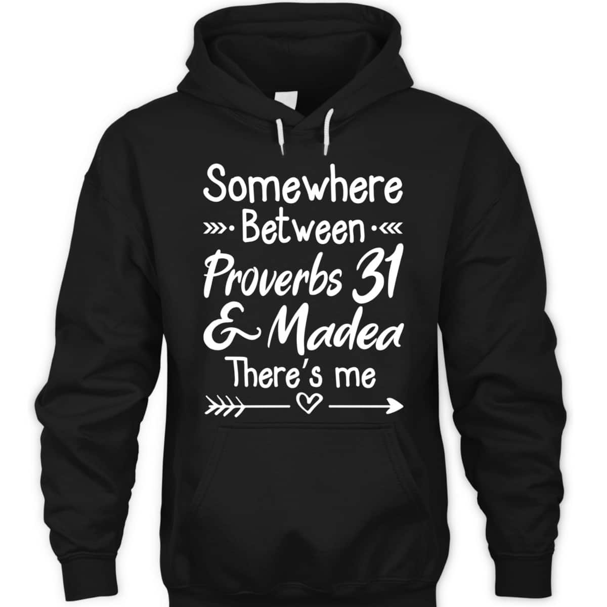 Somewhere Between Proverbs 31 And Madea Christian T-Shirt Somewhere Between Proverbs 31 And Madea Christian T-Shirt