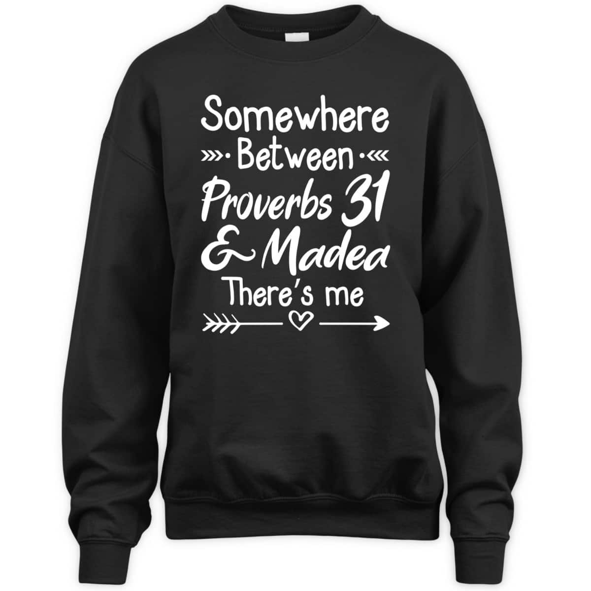 Somewhere Between Proverbs 31 And Madea Christian T-Shirt Somewhere Between Proverbs 31 And Madea Christian T-Shirt