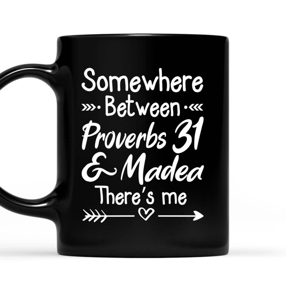 Somewhere Between Proverbs 31 And Madea Christian T-Shirt Somewhere Between Proverbs 31 And Madea Christian T-Shirt