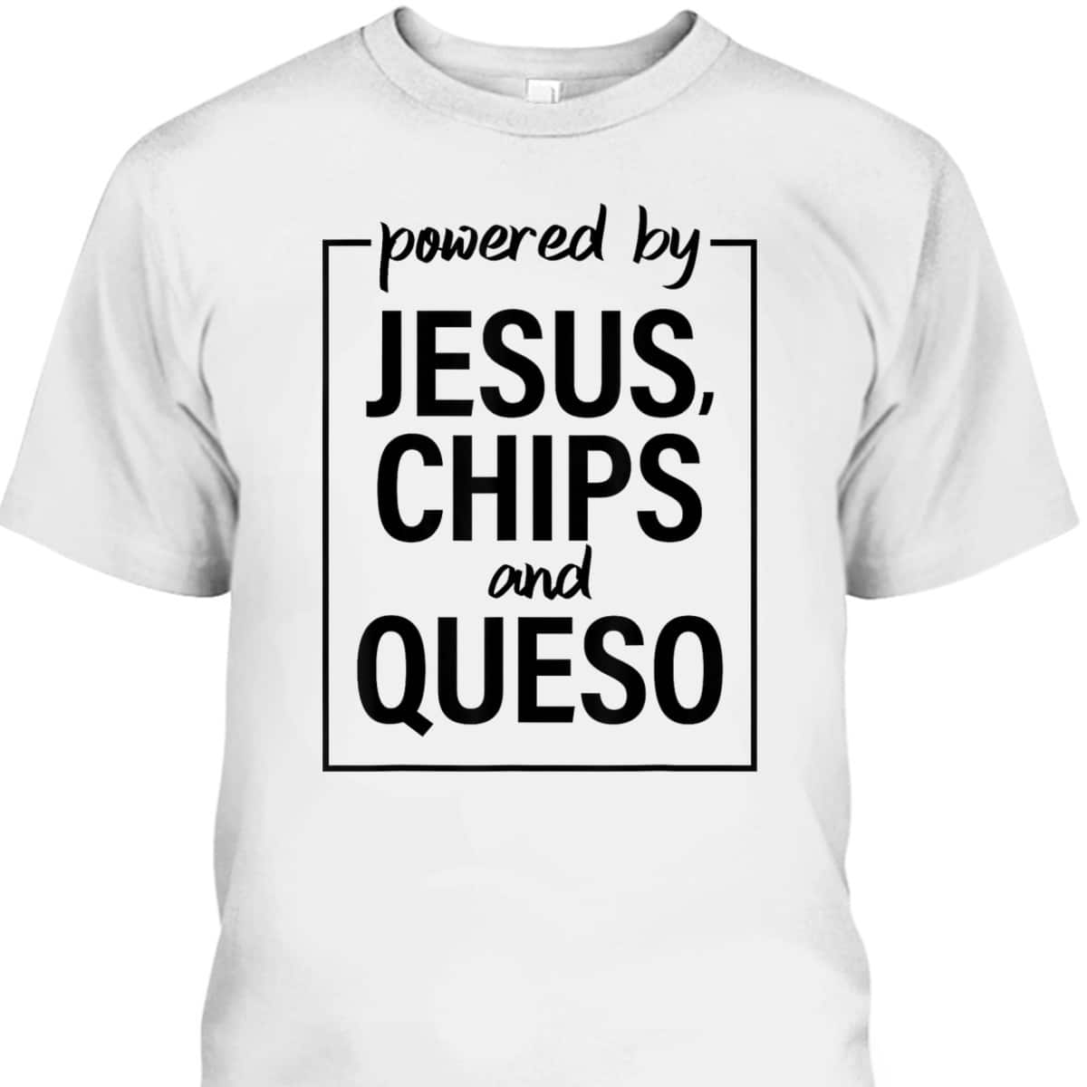 Powered By Jesus Chips And Queso Christian Long Sleeve T-Shirt Powered By Jesus Chips And Queso Christian Long Sleeve T-Shirt