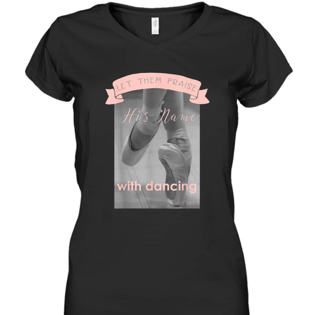 Psalm 1493 Let Them Praise His Name With Dancing Ballet T-Shirt Psalm 1493 Let Them Praise His Name With Dancing Ballet T-Shirt