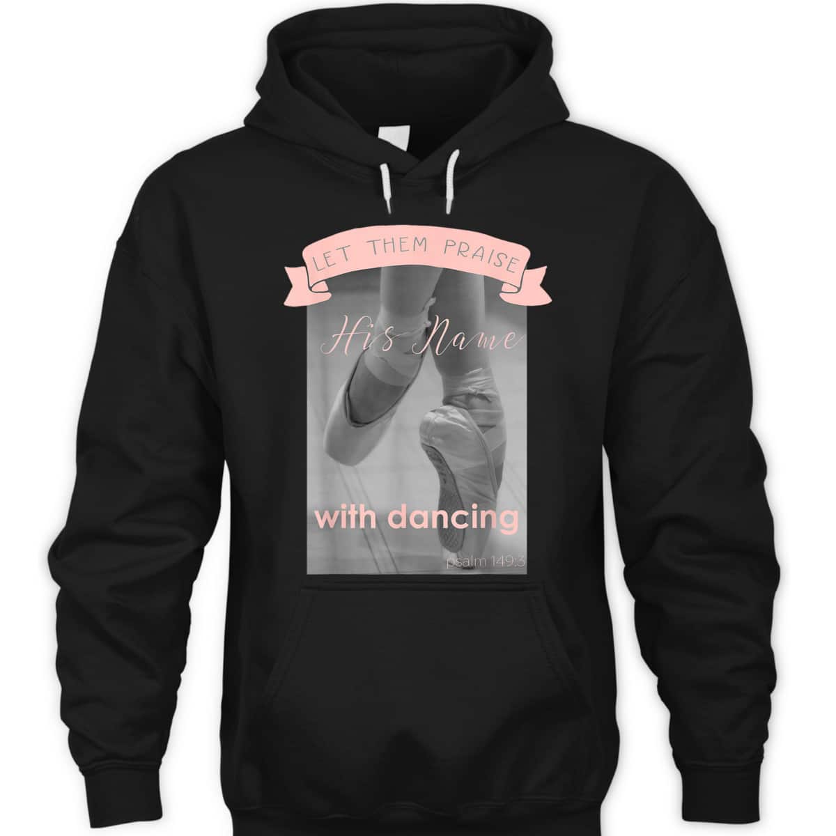 Psalm 1493 Let Them Praise His Name With Dancing Ballet T-Shirt Psalm 1493 Let Them Praise His Name With Dancing Ballet T-Shirt