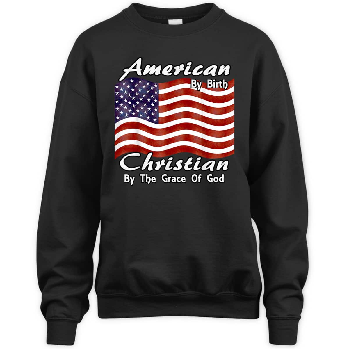 American By Birth Christian By The Grace Of God US Flag T-Shirt American By Birth Christian By The Grace Of God US Flag T-Shirt