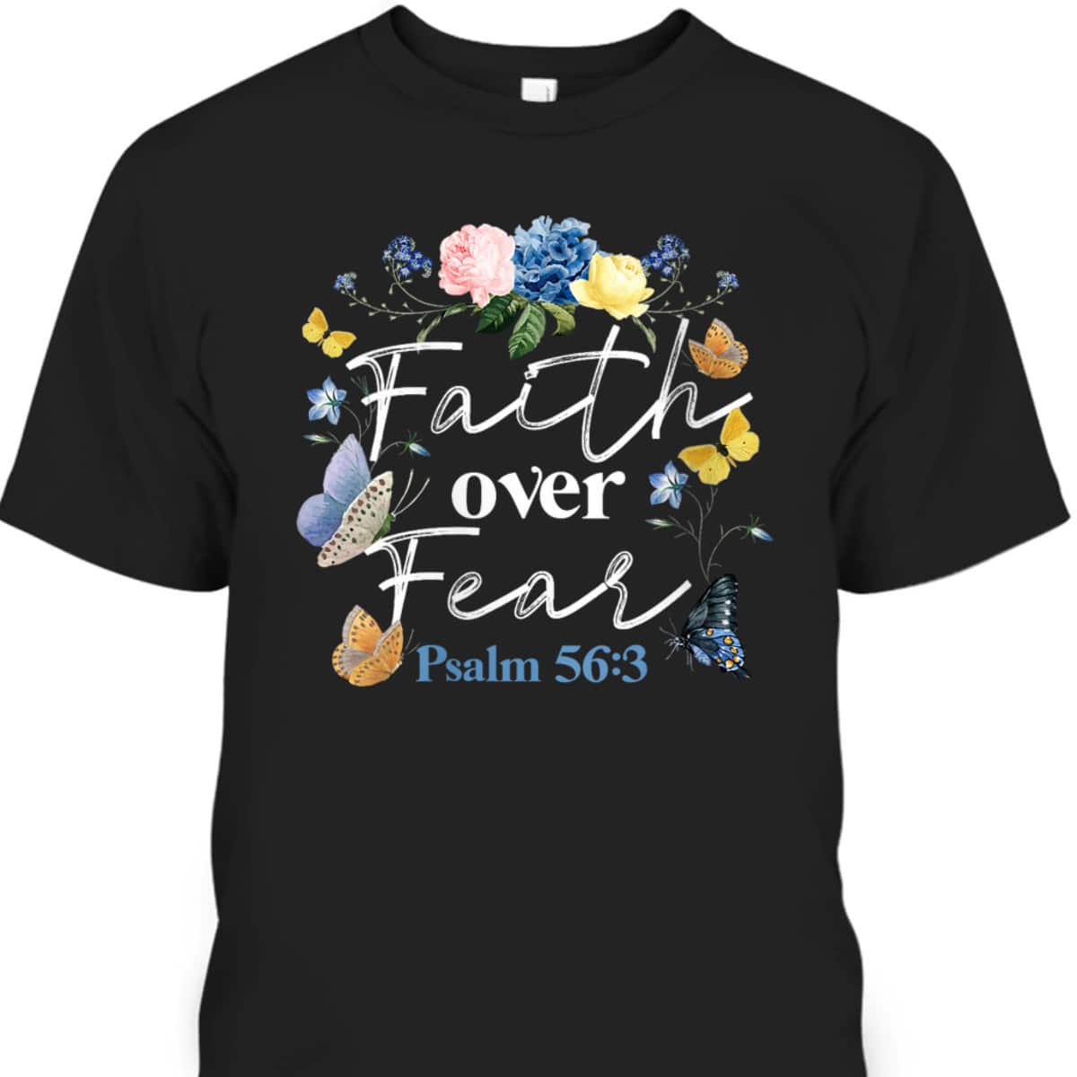 Christian Bible Verse Faith Over Fear Flower Butterfly T-Shirt Christian Bible Verse Faith Over Fear Flower Butterfly T-Shirt