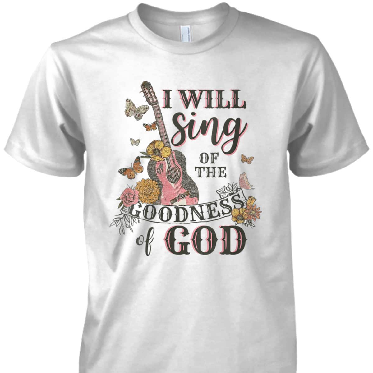I Will Sing Of The Goodness God Christian Guitarist T-Shirt I Will Sing Of The Goodness God Christian Guitarist T-Shirt
