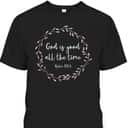 Christian Gift God Is Good All The Time Bible Verse T-Shirt Christian Gift God Is Good All The Time Bible Verse T-Shirt