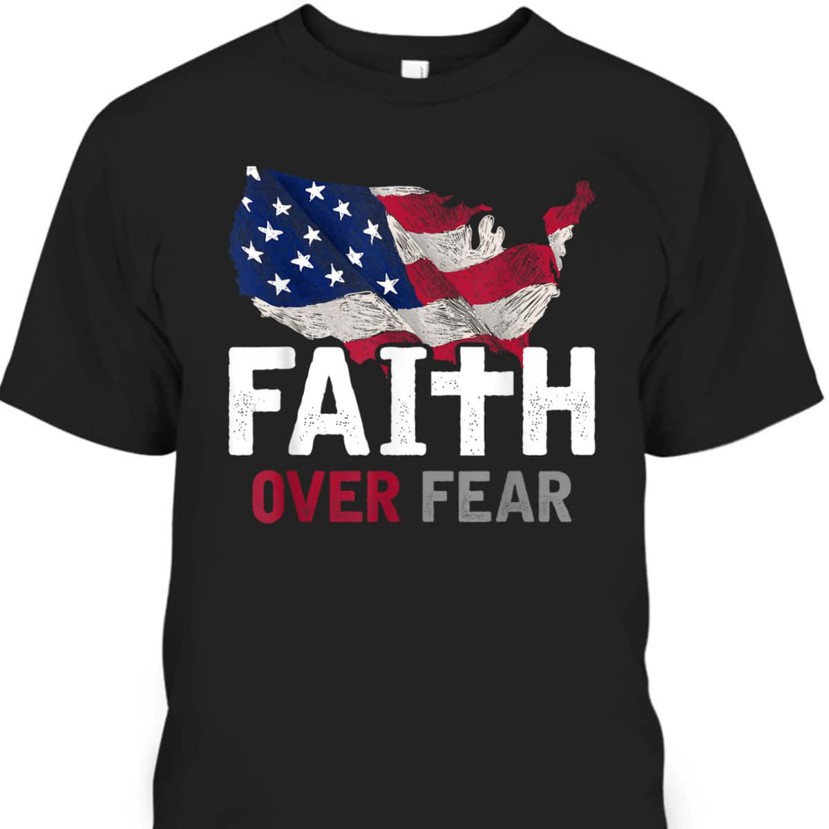 Faith Over Fear Patriotic Christian USA Flag Lord Jesus T-Shirt