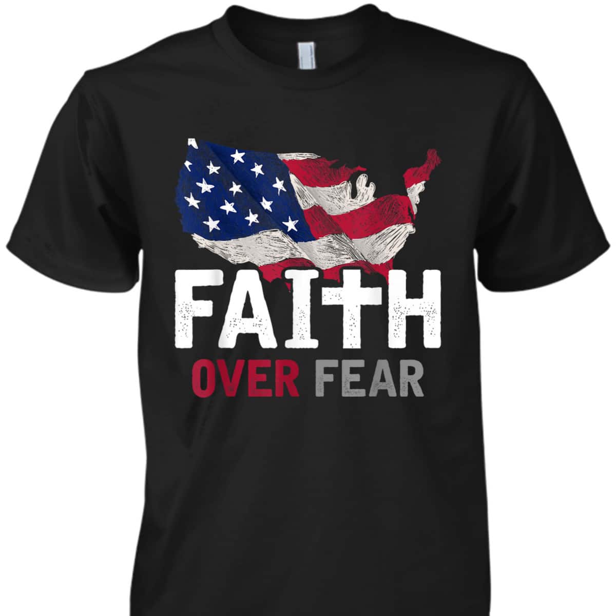 Faith Over Fear Patriotic Christian USA Flag Lord Jesus T-Shirt Faith Over Fear Patriotic Christian USA Flag Lord Jesus T-Shirt