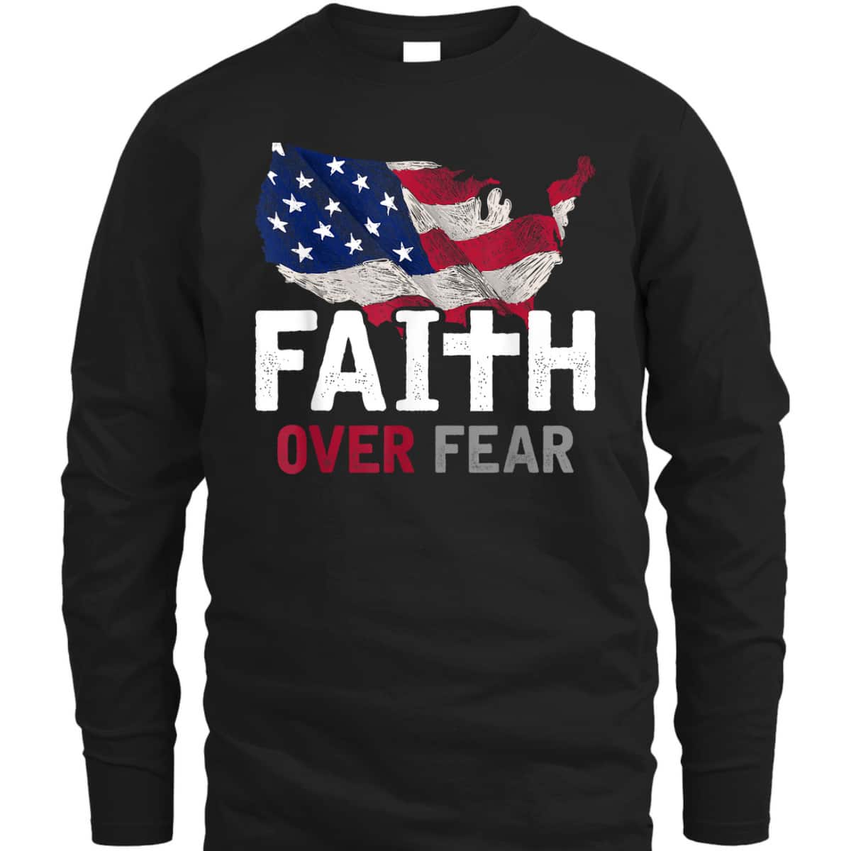 Faith Over Fear Patriotic Christian USA Flag Lord Jesus T-Shirt Faith Over Fear Patriotic Christian USA Flag Lord Jesus T-Shirt