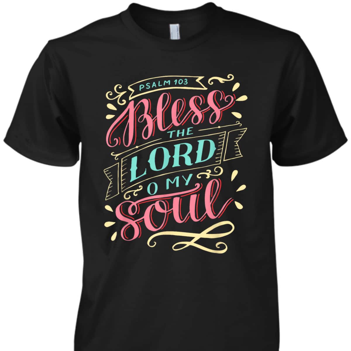 Christian T-Shirt Bless The Lord Oh My Soul Christian T-Shirt Bless The Lord Oh My Soul
