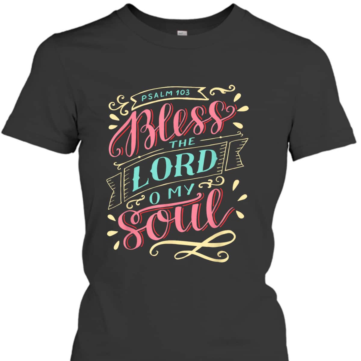 Christian T-Shirt Bless The Lord Oh My Soul Christian T-Shirt Bless The Lord Oh My Soul