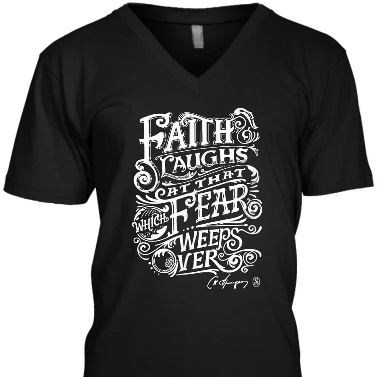 Faith Laughs At Fear Weeps Over Christian Faith Believers T-Shirt Faith Laughs At Fear Weeps Over Christian Faith Believers T-Shirt
