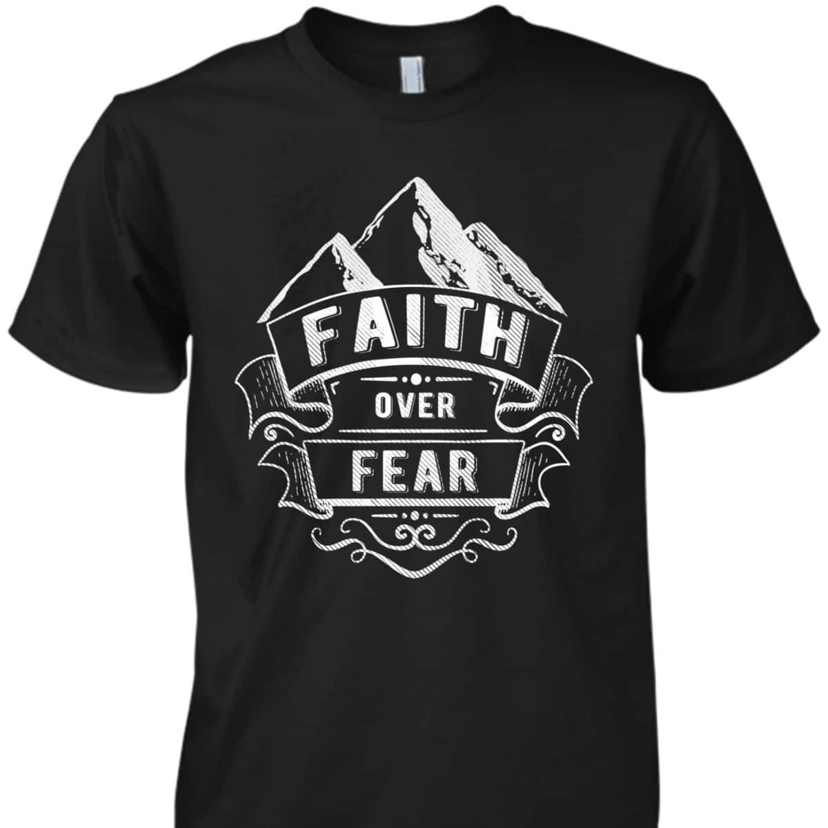 Christian Faith Mountains Faith Over Fear Spiritual T-Shirt Christian Faith Mountains Faith Over Fear Spiritual T-Shirt