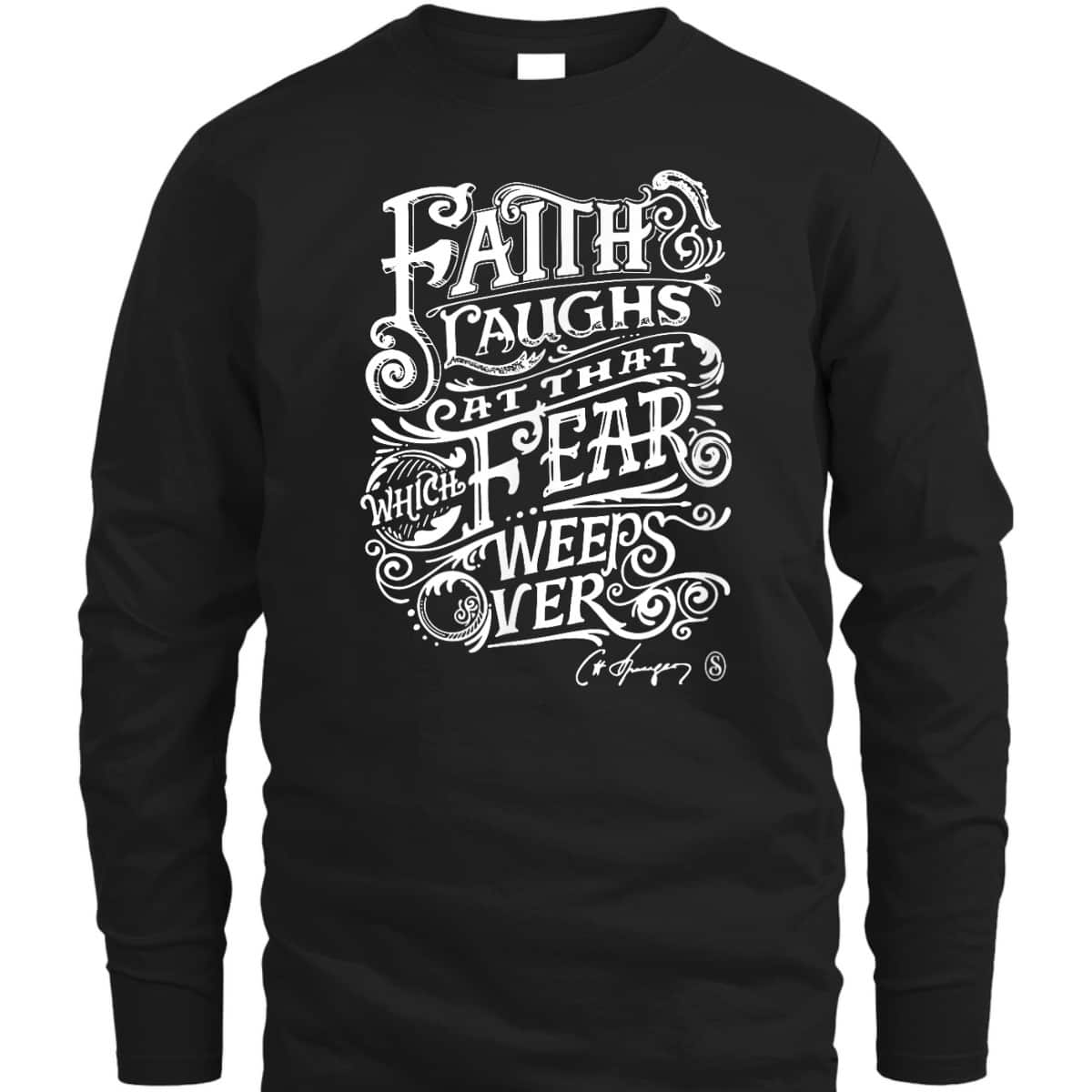 Faith Laughs At Fear Weeps Over Christian Faith Believers T-Shirt Faith Laughs At Fear Weeps Over Christian Faith Believers T-Shirt