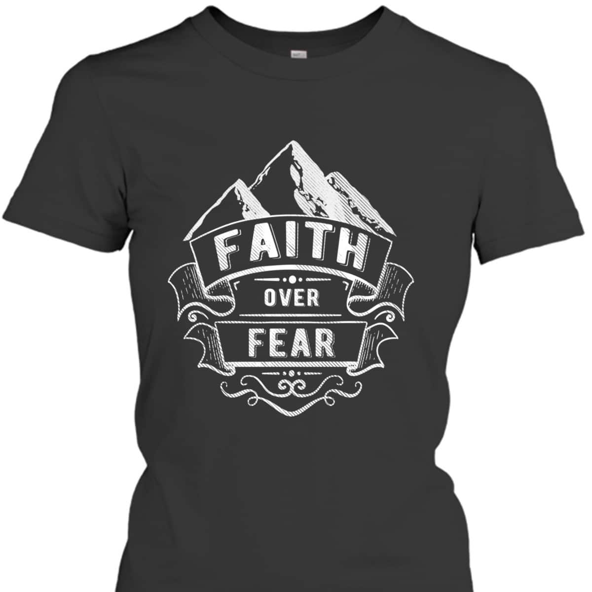 Christian Faith Mountains Faith Over Fear Spiritual T-Shirt Christian Faith Mountains Faith Over Fear Spiritual T-Shirt