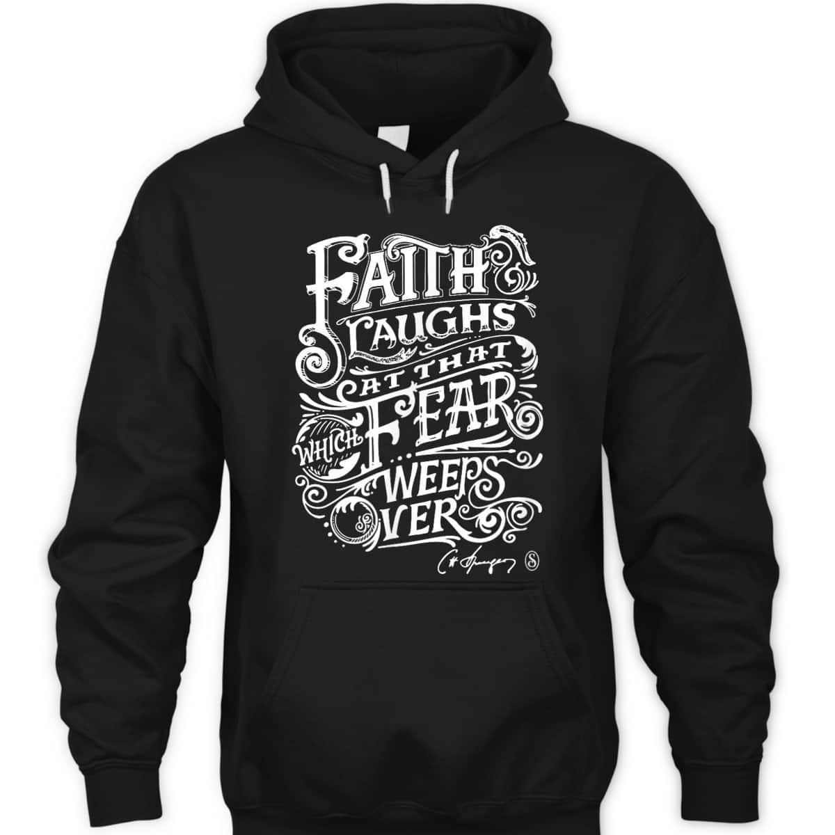 Faith Laughs At Fear Weeps Over Christian Faith Believers T-Shirt Faith Laughs At Fear Weeps Over Christian Faith Believers T-Shirt