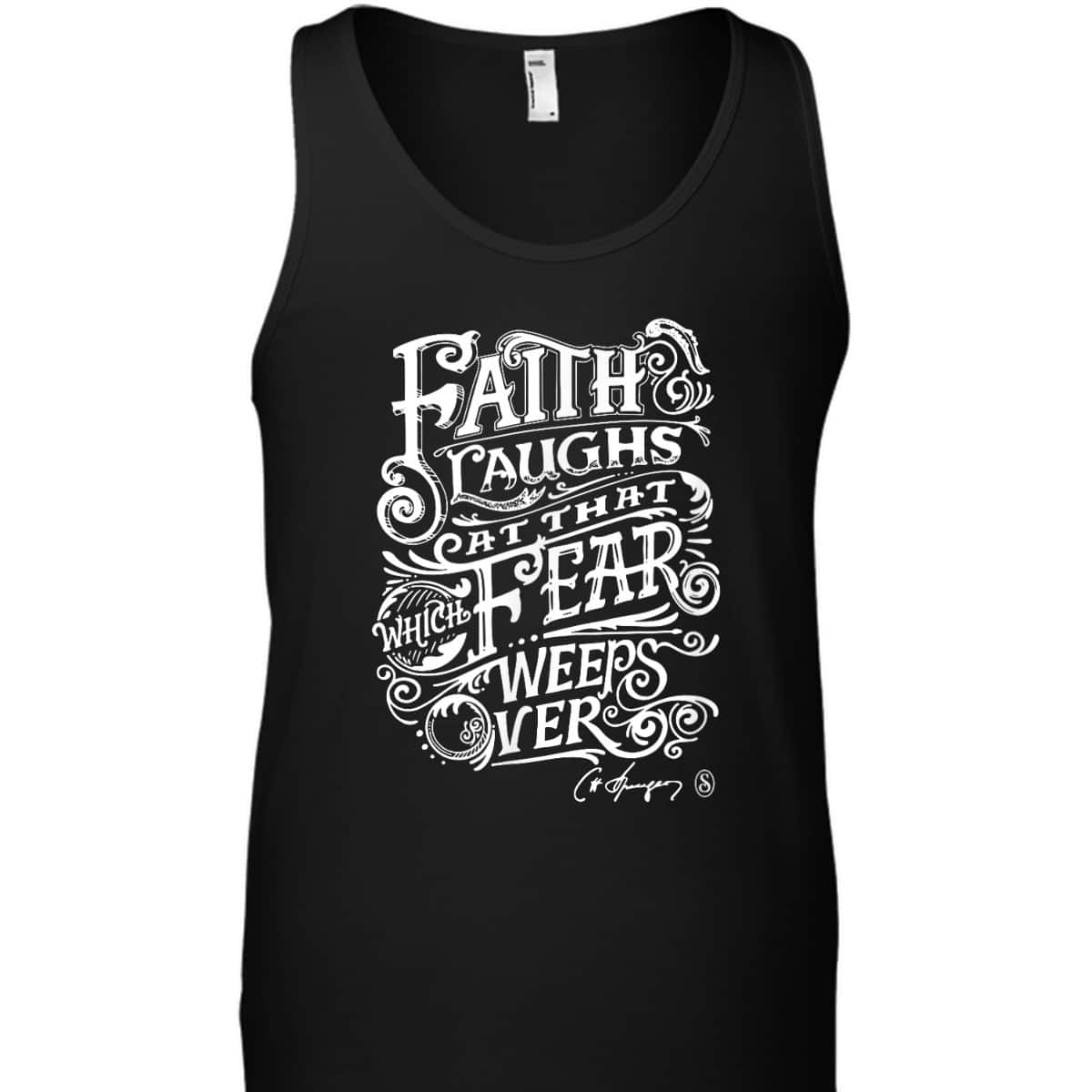 Faith Laughs At Fear Weeps Over Christian Faith Believers T-Shirt Faith Laughs At Fear Weeps Over Christian Faith Believers T-Shirt