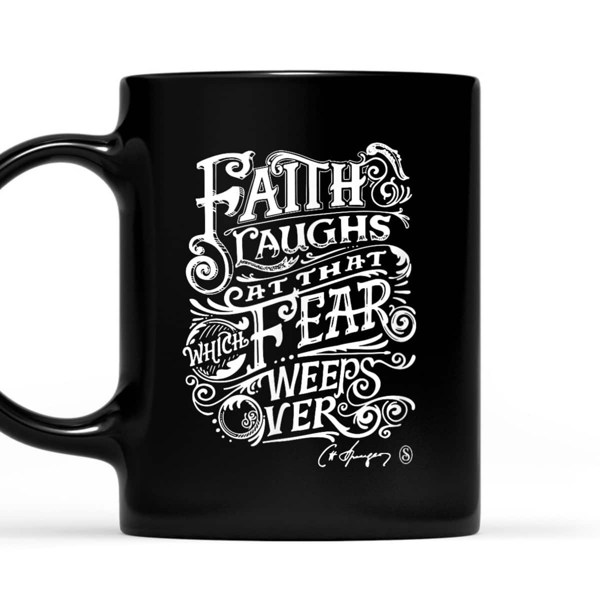 Faith Laughs At Fear Weeps Over Christian Faith Believers T-Shirt Faith Laughs At Fear Weeps Over Christian Faith Believers T-Shirt
