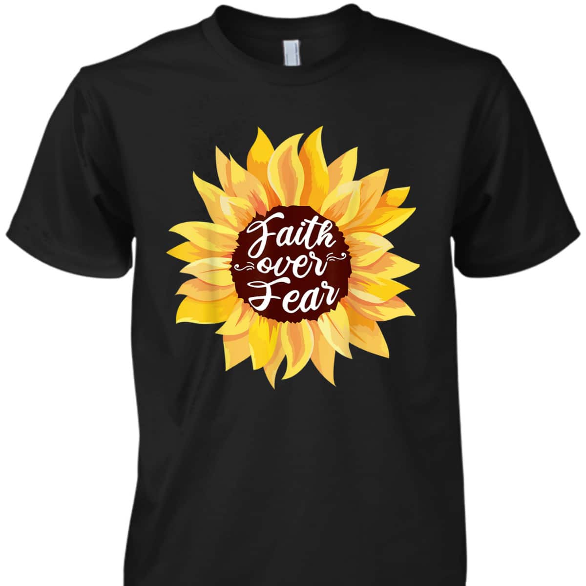 Faith Over Fear Sunflower Lover Bible Quote Cute Christian T-Shirt Faith Over Fear Sunflower Lover Bible Quote Cute Christian T-Shirt