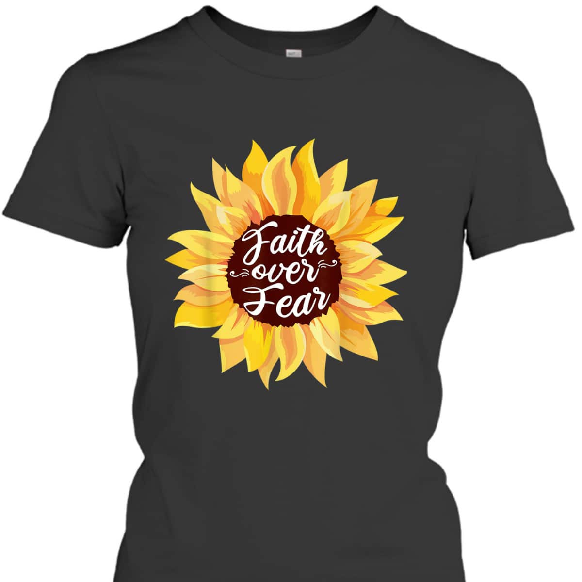 Faith Over Fear Sunflower Lover Bible Quote Cute Christian T-Shirt Faith Over Fear Sunflower Lover Bible Quote Cute Christian T-Shirt