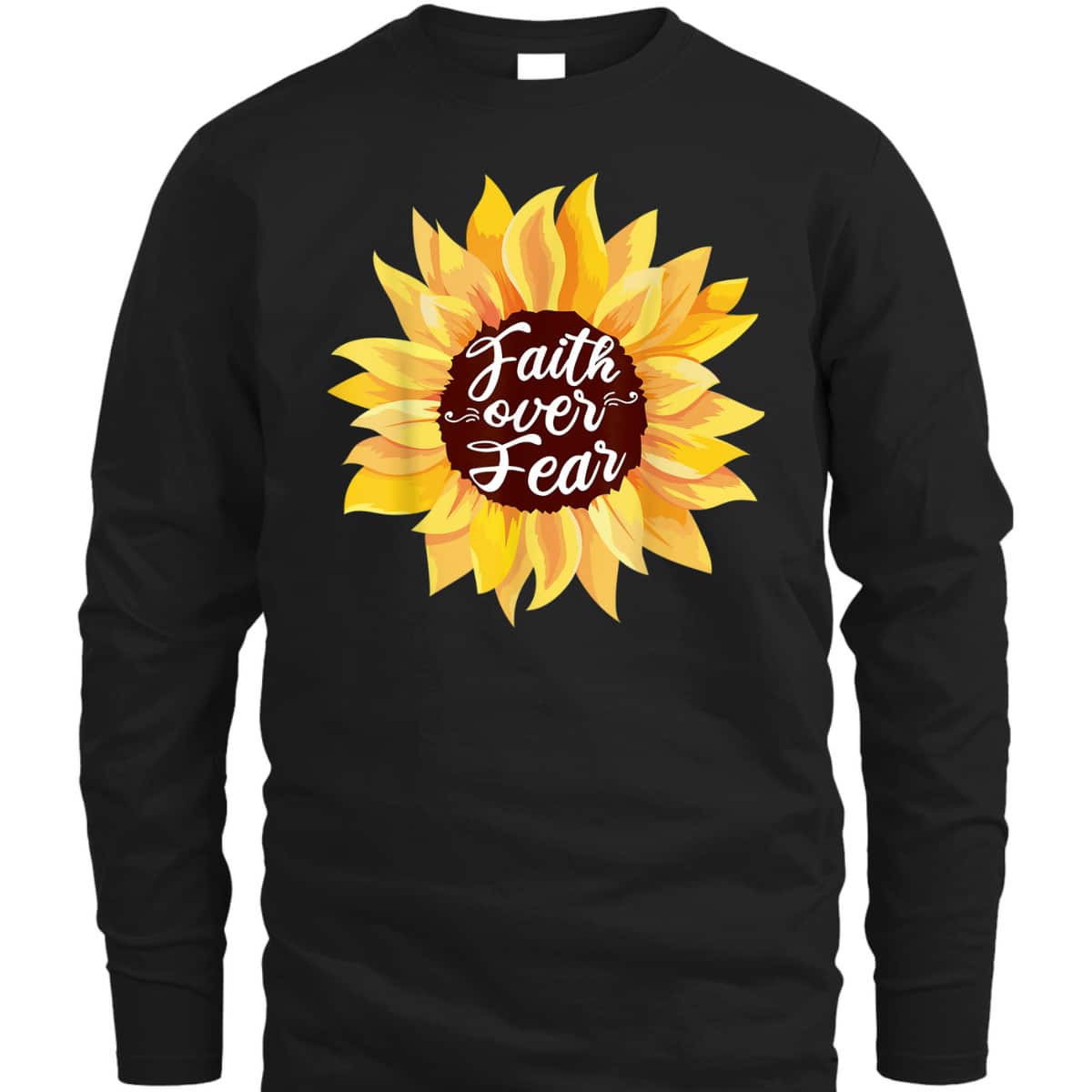Faith Over Fear Sunflower Lover Bible Quote Cute Christian T-Shirt Faith Over Fear Sunflower Lover Bible Quote Cute Christian T-Shirt