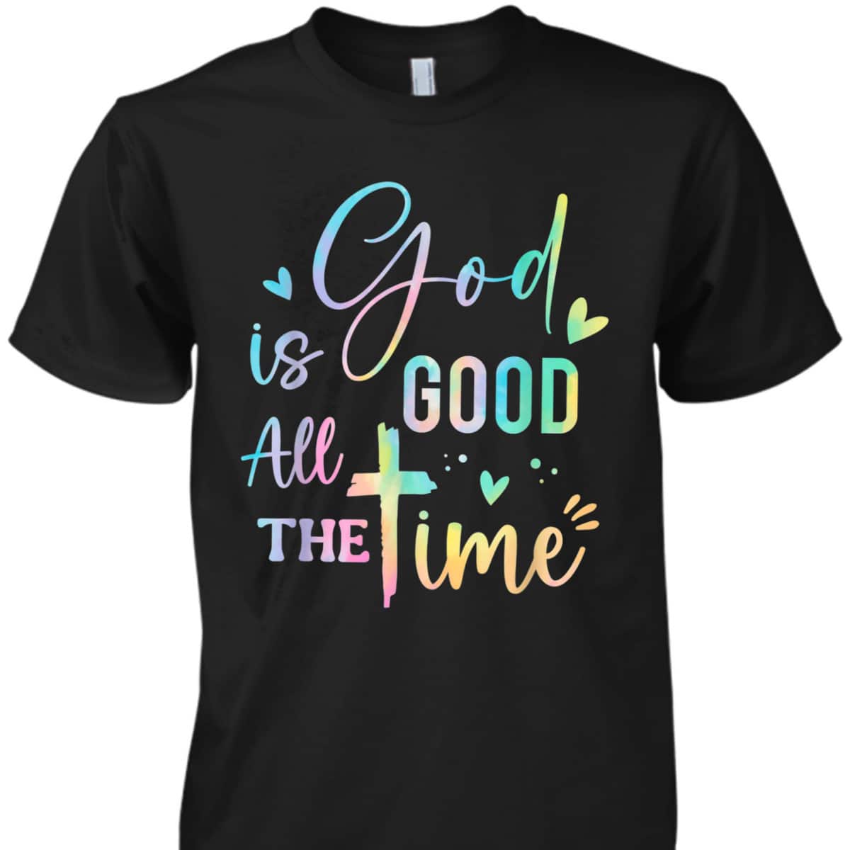 God Is Good All The Time Christian Faith Worship T-Shirt God Is Good All The Time Christian Faith Worship T-Shirt