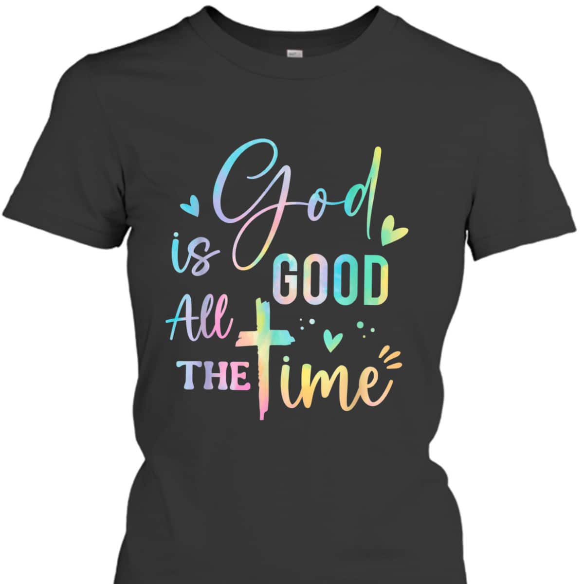 God Is Good All The Time Christian Faith Worship T-Shirt God Is Good All The Time Christian Faith Worship T-Shirt