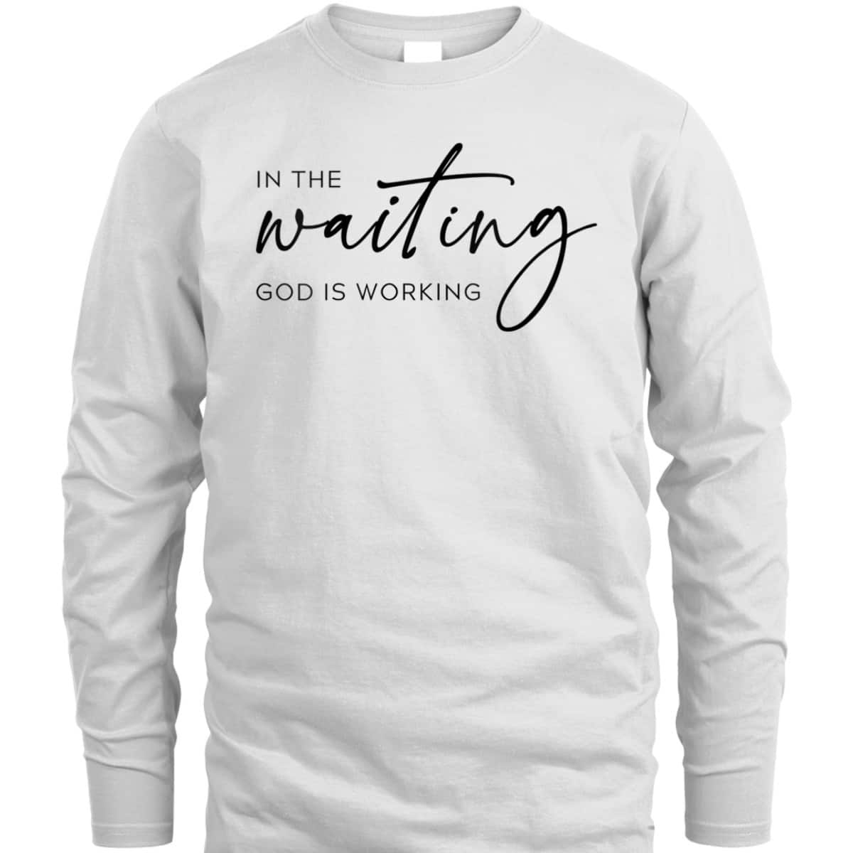 In The Waiting God Is Working Trendy Christian Saying T-Shirt In The Waiting God Is Working Trendy Christian Saying T-Shirt